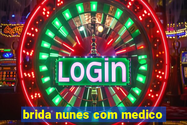 brida nunes com medico